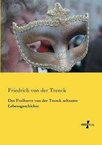 Cover image for Des Freiherrn von der Trenck seltsame Lebensgeschichte