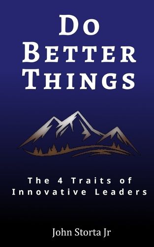 Cover image for Do Better Things: 4 Traits of Innovative Leaders