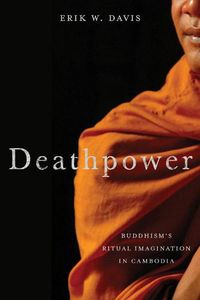 Cover image for Deathpower: Buddhism's Ritual Imagination in Cambodia