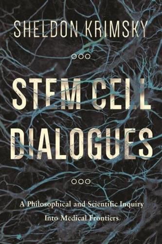 Cover image for Stem Cell Dialogues: A Philosophical and Scientific Inquiry Into Medical Frontiers