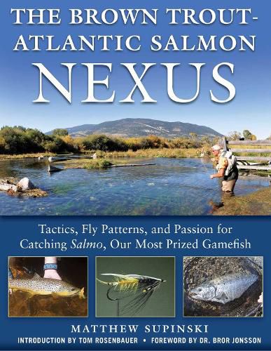 Cover image for The Brown Trout-Atlantic Salmon Nexus: Tactics, Fly Patterns, and the Passion for Catching Salmon, Our Most Prized Gamefish