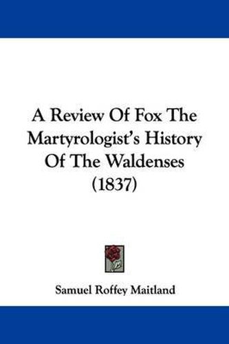 A Review of Fox the Martyrologist's History of the Waldenses (1837)