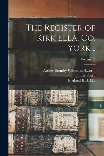 Cover image for The Register of Kirk Ella, co. York ..; Volume 11