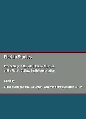 Florida Studies: Proceedings of the 2008 Annual Meeting of the Florida College English Association