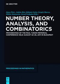 Cover image for Number Theory, Analysis, and Combinatorics: Proceedings of the Paul Turan Memorial Conference held August 22-26, 2011 in Budapest