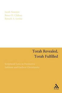 Cover image for Torah Revealed, Torah Fulfilled: Scriptural Laws In Formative Judaism and Earliest Christianity