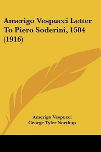 Cover image for Amerigo Vespucci Letter to Piero Soderini, 1504 (1916)