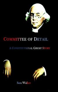Cover image for Committee of Detail A Constitutional Ghost Story