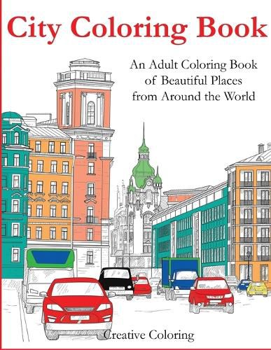 Cover image for City Coloring Book: An Adult Coloring Book of Beautiful Places from Around the World