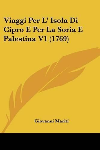 Cover image for Viaggi Per L' Isola Di Cipro E Per La Soria E Palestina V1 (1769)