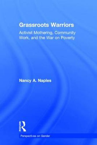 Cover image for Grassroots Warriors: Activist Mothering, Community Work, and the War on Poverty