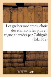 Cover image for Les Grelots Modernes, Choix Des Chansons Les Plus En Vogue Chantees Par Cahignie