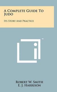 Cover image for A Complete Guide to Judo: Its Story and Practice