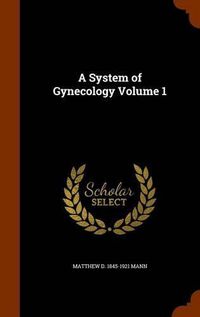 Cover image for A System of Gynecology Volume 1