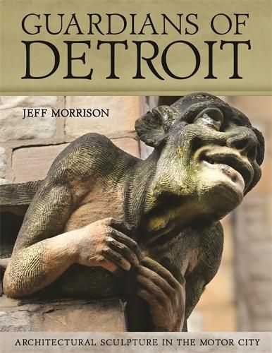 Cover image for Guardians of Detroit: Architectural Sculpture in the Motor City