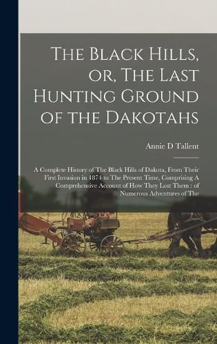 The Black Hills, or, The Last Hunting Ground of the Dakotahs