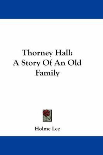 Cover image for Thorney Hall: A Story of an Old Family