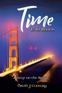 Cover image for Time Is an Illusion: A Step on the Bridge