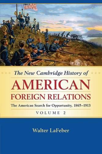 Cover image for The New Cambridge History of American Foreign Relations: Volume 2, The American Search for Opportunity, 1865-1913