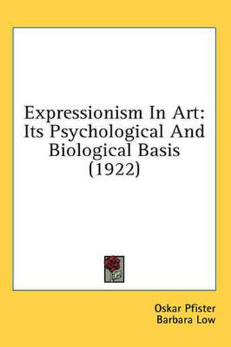 Cover image for Expressionism in Art: Its Psychological and Biological Basis (1922)