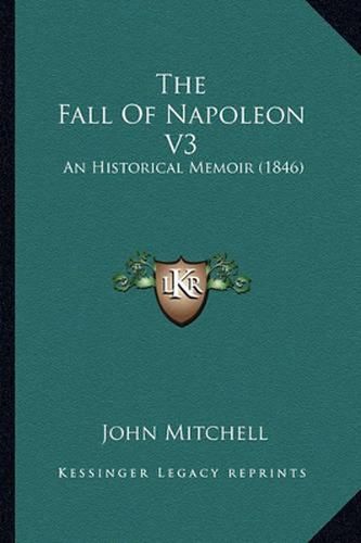 The Fall of Napoleon V3: An Historical Memoir (1846)