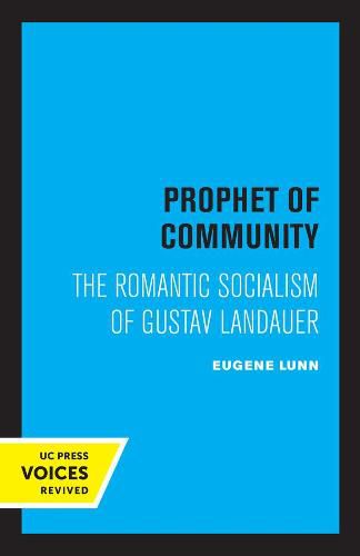 Prophet of Community: The Romantic Socialism of Gustav Landauer