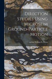 Cover image for Direction Studies Using Microseim Ground-particle Motion