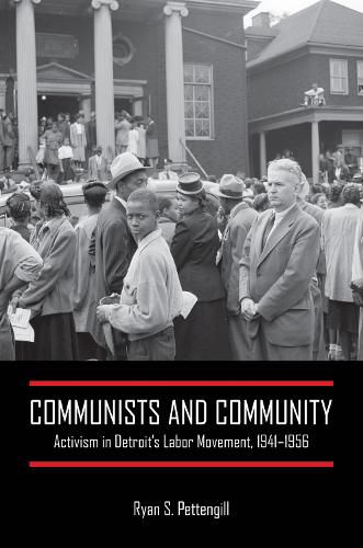 Cover image for Communists and Community: Activism in Detroit's Labor Movement, 1941-1956