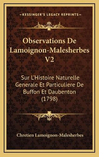 Observations de Lamoignon-Malesherbes V2: Sur L'Histoire Naturelle Generale Et Particuliere de Buffon Et Daubenton (1798)