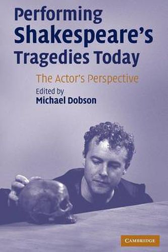 Cover image for Performing Shakespeare's Tragedies Today: The Actor's Perspective