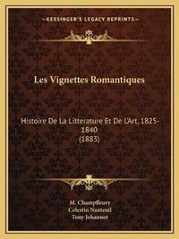 Cover image for Les Vignettes Romantiques: Histoire de La Litterature Et de L'Art, 1825-1840 (1883)