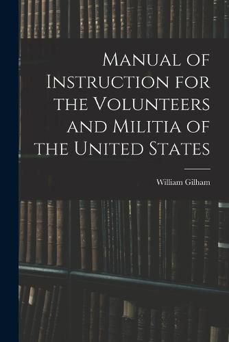 Cover image for Manual of Instruction for the Volunteers and Militia of the United States