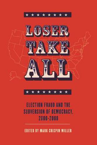Cover image for Loser Take All: Election Fraud and the Subversion of Democracy, 2000-2008