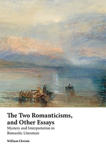 The Two Romanticisms and Other Essays: Mystery and Interpretation in Romantic Literature