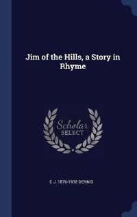 Cover image for Jim of the Hills, a Story in Rhyme