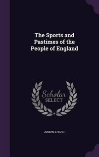 Cover image for The Sports and Pastimes of the People of England