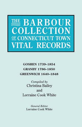 Cover image for The Barbour Collection of Connecticut Town Vital Records. Volume 14: Goshen 1739-1854, Granby 1786-1850, Greenwich 1640-1848