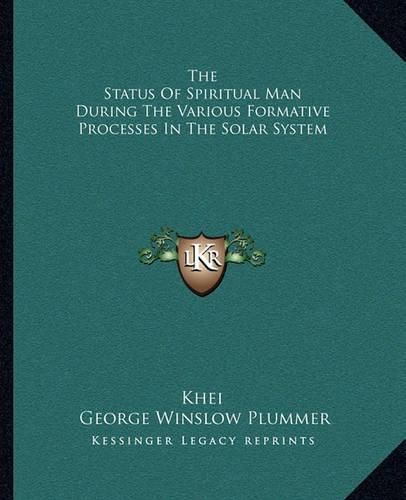 Cover image for The Status of Spiritual Man During the Various Formative Processes in the Solar System