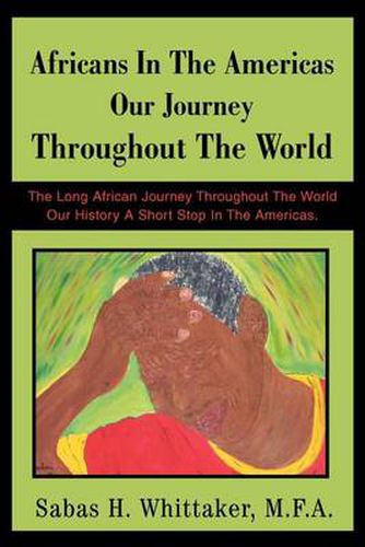 Cover image for Africans In The Americas Our Journey Throughout The World: The Long African Journey Throughout The World Our History A Short Stop In The Americas.