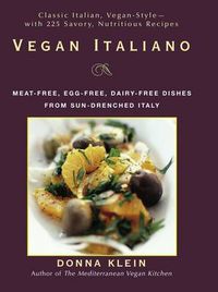 Cover image for Vegan Italiano: Meat-Free, Egg-Free, Dairy-Free Dishes From Sun-Drenched Italy