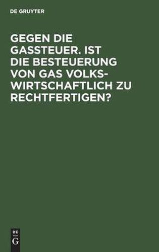 Cover image for Gegen Die Gassteuer. Ist Die Besteuerung Von Gas Volkswirtschaftlich Zu Rechtfertigen?