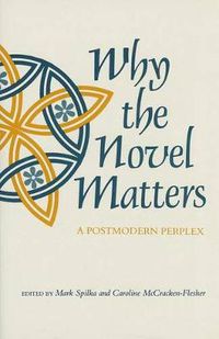 Cover image for Why the Novel Matters: A Postmodern Perplex