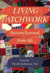 Cover image for Living Patchwork: Lessons Learned from Life