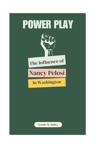 Power Play; The Influence of Nancy Pelosi in Washington