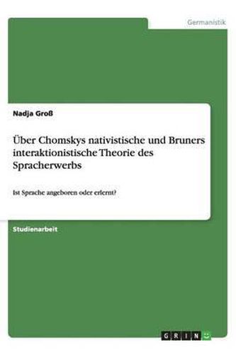 UEber Chomskys nativistische und Bruners interaktionistische Theorie des Spracherwerbs