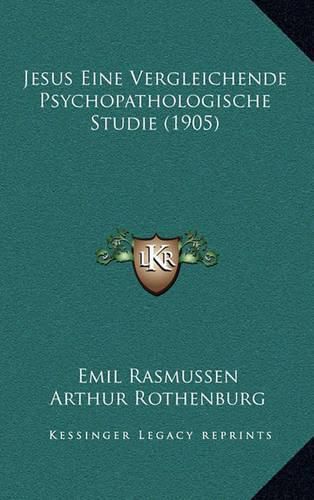 Jesus Eine Vergleichende Psychopathologische Studie (1905)