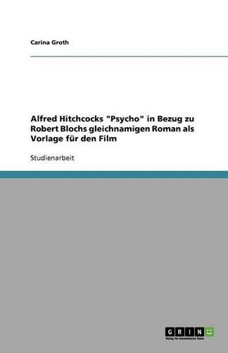 Alfred Hitchcocks Psycho in Bezug zu Robert Blochs gleichnamigen Roman als Vorlage fur den Film