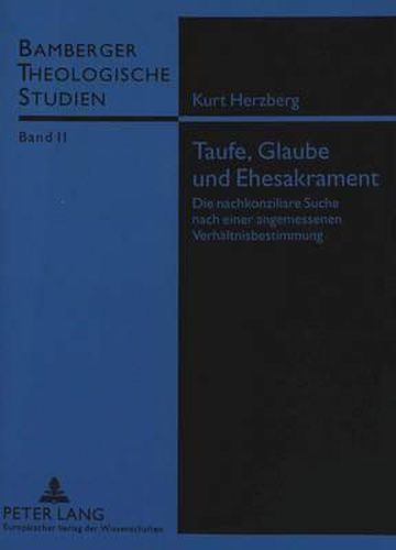 Cover image for Taufe, Glaube Und Ehesakrament: Die Nachkonziliare Suche Nach Einer Angemessenen Verhaeltnisbestimmung