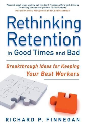 Cover image for Rethinking Retention in Good Times and Bad: Breakthrough Ideas for Keeping Your Best Workers