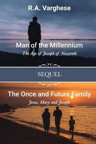 Cover image for Man of the Millennium: The Age of Joseph of Nazareth SEQUEL The Once and Future Family: Jesus, Mary and Joseph